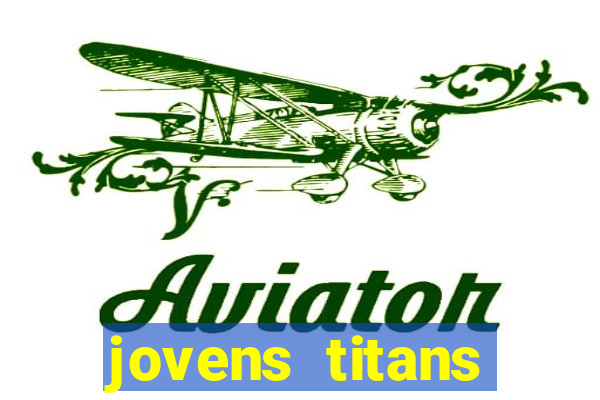 jovens titans cavando fortunas